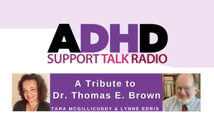 Tribute to Dr. Thomas E. Brown, ADHD expert and author, honored on ADHD Support Talk Radio.
