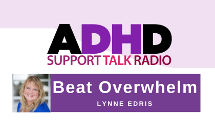 "Beat Overwhelm" Podcast episode on ADHD Support Talk Radio with Lynne Edris. Video thumbnail with purple and background and white lettering.