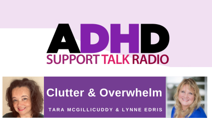 ADHD Support Talk podcast episode cover featuring Tara McGillicuddy and Lynne Edris with title “Clutter & Overwhelm”